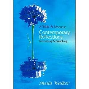 Contemporary Reflections For Praying And Preaching Year A by Sheila Walker